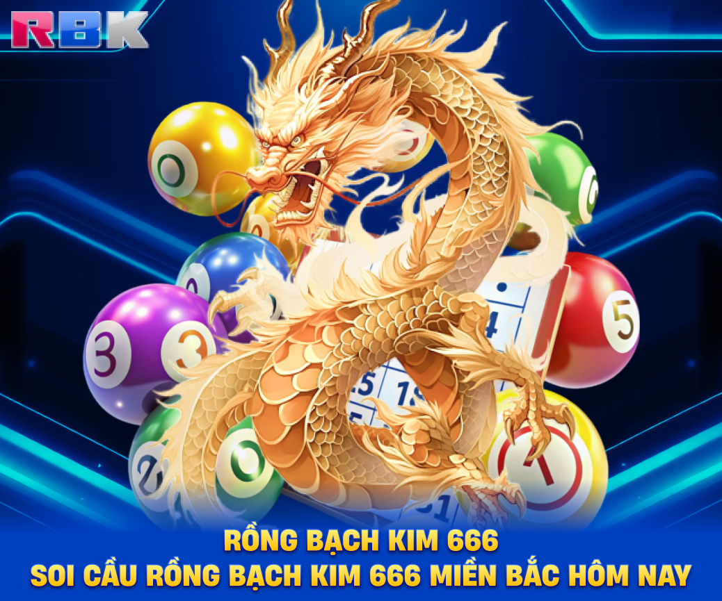 Rồng bạch kim 666 - Soi cầu rồng bạch kim 666 miền Bắc hôm nay
