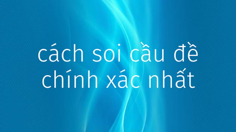 Một vài cách thức soi cầu 247 chuẩn xác 100%